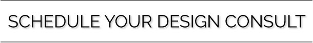 Schedule Your Design Consult